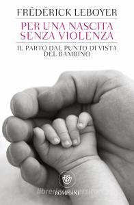 Per una nascita senza violenza. Il parto dal punto di vista del bambino.pdf
