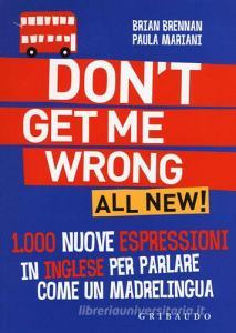 Dont get me wrong. All new! 1.000 nuove espressioni in inglese per parlare come un madrelingua.pdf