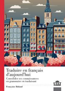 Traduire en francais daujourdhui. Consolider ses connaissance en grammaire en traduisant.pdf
