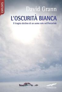 L oscurità bianca. Il tragico destino di un uomo solo nellAntartide.pdf