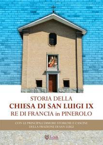 Storia della chiesa di San Luigi re di Francia di Pinerolo. Con le principali dimore storiche e cascine della frazione San Luigi.pdf
