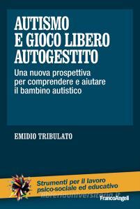 Autismo e gioco libero autogestito. Una nuova prospettiva per comprendere e aiutare il bambino autistico.pdf
