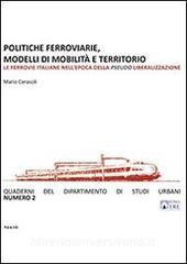 Politiche ferroviarie, modelli di mobilità e territorio. Le ferrovie italiane nellepoca della pseudo liberalizzazione.pdf