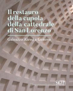 Il restauro della cupola di San Lorenzo. Galezzo Alessi a Genova.pdf