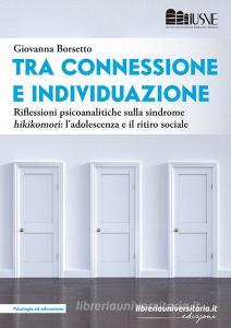 Ebook Tra connessione e individuazione. Riflessioni psicoanalitiche sulla sindrome «hikikomori»: l\'adolescenza e il ritiro sociale di Giovanna Borsetto edito da libreriauniversitaria.it