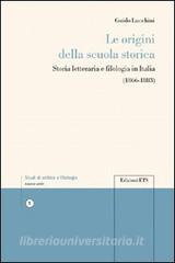 Le origini della scuola storica. Storia letteraria e filologia in Italia.pdf