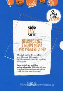 Side by side. Neuroscienze e nuovi media per vendere di più: Dallo spot al post. La pubblicità dopo i social media-Neuro selling. Sfrutta il potere del cervello per.pdf
