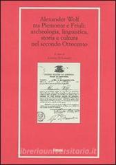 Alexander Wolf tra Piemonte e Friuli. Archeologia, linguistica, storia e cultura nel secondo Ottocento.pdf