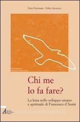 Chi me lo fa fare? La lotta nello sviluppo umano e spirituale di Francesco dAssisi.pdf