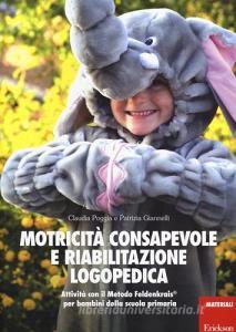 Motricità consapevole e riabilitazione logopedica. Attività con il metodo Feldenkrais per bambini della scuola primaria.pdf