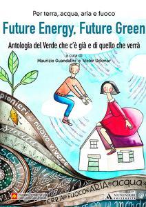 Future energy, future green. Antologia del verde che cè già e di quello che verrà.pdf