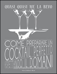Quasi quasi me la bevo. Come preparare un cocktail perfetto aspettando il domani.pdf