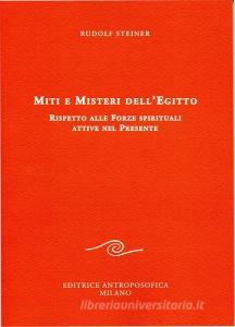 Miti e misteri dellEgitto. Rispetto alle forze spirituali attive nel presente.pdf