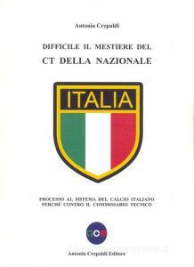Difficile il mestiere del CT della nazionale. Processo al sistema del calcio italiano perché contro il commissario tecnico.pdf