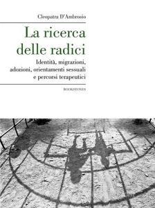 La ricerca delle radici. Identità, migrazioni, adozioni, orientamenti sessuali e percorsi terapeutici.pdf