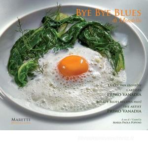 Bye bye blues Mondello. La cucina incontra lartista Primo Vanadia. Ediz. italiana e inglese.pdf