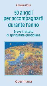 Cinquanta angeli per accompagnarti durante lanno. Breve trattato di spiritualità quotidiana.pdf