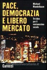 Pace, democrazia e libero mercato. Tre idee per il ventunesimo secolo.pdf