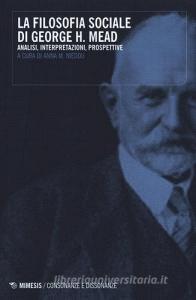 La filosofia sociale di George H. Mead. Analisi, interpretazioni, prospettive.pdf