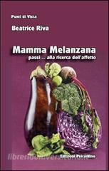 Ebook Mamma Melanzana passi alla ricerca dell’affetto di Riva Beatrice edito da Edizioni Psiconline