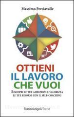 Ottieni il lavoro che vuoi. Riscopri le tue ambizioni e valorizza le tue risorse con il self-coaching.pdf