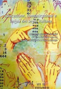 Educazione, comunicazione e lingua dei segni. Atti della Giornata di studi del 2 febbraio 2017 su scuola, inclusione e lingue segnate.pdf