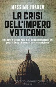 La crisi dellimpero vaticano. Dalla morte di Giovanni Paolo II alle dimissioni di Benedetto XVI: perché la Chiesa è diventata il nuovo imputato globale.pdf