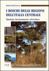 I boschi delle regioni dellItalia centrale. Tipologia, funzionamento, selvicoltura. Con CD-ROM.pdf