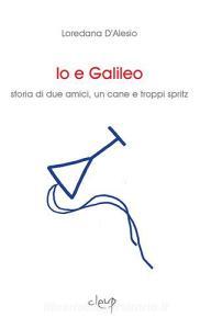 Io e Galileo. Storia di due amici, un cane e troppi spritz.pdf