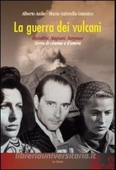 La guerra dei vulcani. Rossellini, Magnani, Bergman. Storia di cinema e damore.pdf