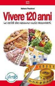 Vivere 120 anni. Le verità che nessuno vuole raccontarti.pdf
