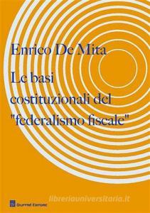 Le basi costituzionali del «federalismo fiscale».pdf