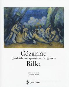 Cezanne Rilke. Quadri da unesposizione, Parigi 1907. Ediz. a colori.pdf