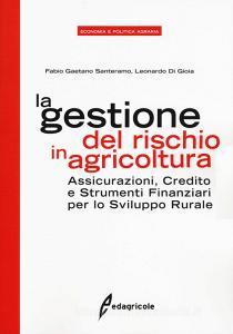 La gestione del rischio in agricoltura. Assicurazioni, credito e strumenti finanziari per lo sviluppo rurale.pdf