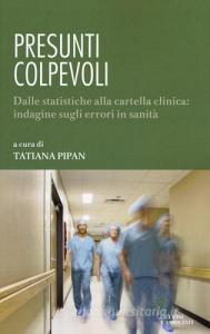 Presunti colpevoli. Dalle statistiche alla cartella clinica: indagine sugli errori in sanità.pdf