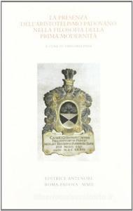 La presenza dellaristotelismo padovano nella filosofia della prima modernità. Atti del colloquio internazionale in memoria di Charles B. Schmitt (Padova, 2000).pdf