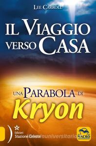 Ebook Kryon - Il viaggio verso casa di Lee Carroll edito da Macro Edizioni