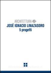 Architettura 49. José Ignacio Linazasoro. 5 progetti. Ediz. illustrata.pdf