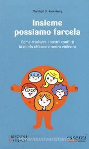 Insieme possiamo farcela. Come risolvere i nostri conflitti in modo efficace e senza violenza.pdf