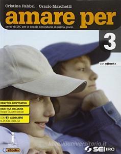 Amare per. Corso di IRC. Per la Scuola media. Con e-book. Con espansione online vol.3.pdf