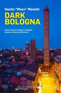 Ebook Dark Bologna di Danilo "Maso" Masotti edito da Edizioni Pendragon