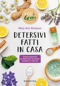 Detersivi fatti in casa. Come preparare prodotti per la pulizia semplici e naturali.pdf