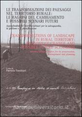 Le trasformazioni dei paesaggi nel territorio rurale: le ragioni del cambiamento e possibili scenari futuri. Approfondimenti interdisciplinari....pdf