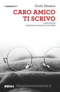Caro amico ti scrivo. E altri racconti ascoltando le canzoni di Lucio Dalla.pdf