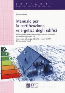 Manuale per la certificazione energetica degli edifici. Guida pratica per certificazioni energetiche di qualità.pdf