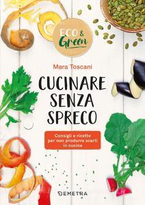 Cucinare senza spreco. Consigli e ricette per non produrre scarti in cucina.pdf