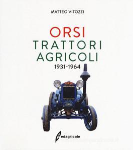 Orsi. Trattori agricoli 1931-1964. Ediz. illustrata.pdf