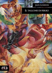 Ebook Il tallone di ferro di Jack London edito da REA Multimedia