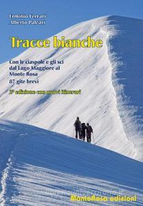 Tracce bianche. Con le ciaspole e gli sci dal lago Maggiore al Monte Rosa.pdf