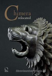 Chimera relocated. Vincere il mostro. Catalogo della mostra (Firenze, 28 marzo-27 aprile 2017). Ediz. illustrata.pdf